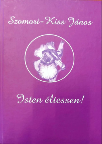 Szomori-Kiss J�nos - Isten �ltessen! - Lelkem fodrai