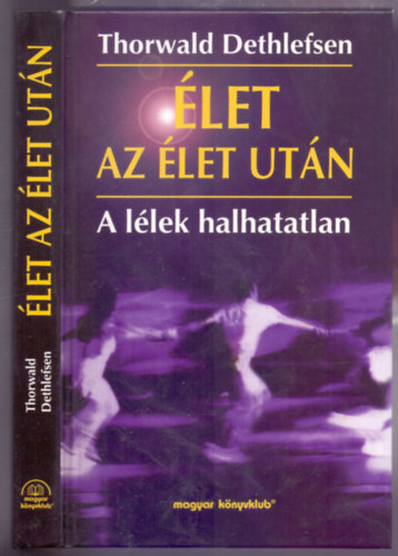 Thorwald Dethlefsen - let az let utn (A llek halhatatlan)   - Nhny fekete-fehr illusztrcival. teljes kiads