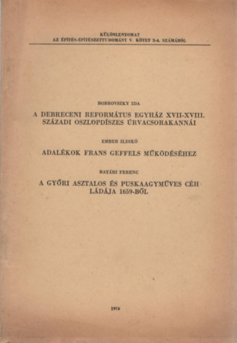 Ember Ildik, Batri Ferenc Bobrovszky Ida - A debreceni reformtus egyhz XVII-XVIII. szzadi oszlopdszes rvacsorakanni / Adalkok Frans Geffels mkdshez / A gyri asztalos s puskaagymves ch ldja 1659-bl