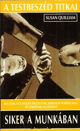 Susan Quilliam - Siker a munk�ban HA CSAK A SZAVAKRA FIGYEL�NK, SOHASEM TUDJUK MEG, MI T�RT�NIK VAL�J�BAN