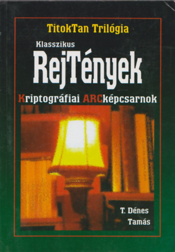 T. Dénes Tamás - Klasszikus rejTények (TitokTan Trilógia 2.)