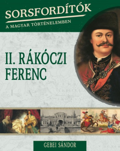 Gebei S�ndor - Sorsford�t�k a magyar t�rt�nelemben - II. R�k�czi Ferenc