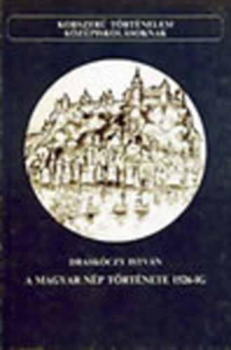 Draskóczy István - A magyar nép története 1526-ig (korszerű történelem középiskolásoknak)