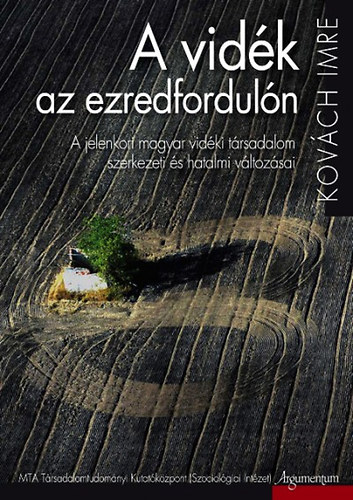 Kovch Imre - A vidk az ezredforduln - A jelenkori magyar vidki trsadalom szervezeti s hatalmi vltozsai