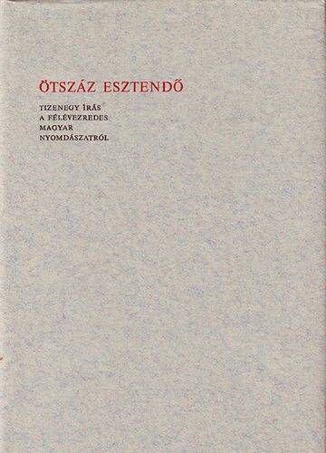 �tsz�z esztend� (Tizenegy �r�s a f�l�vezredes magyar nyomd�szatr�l)