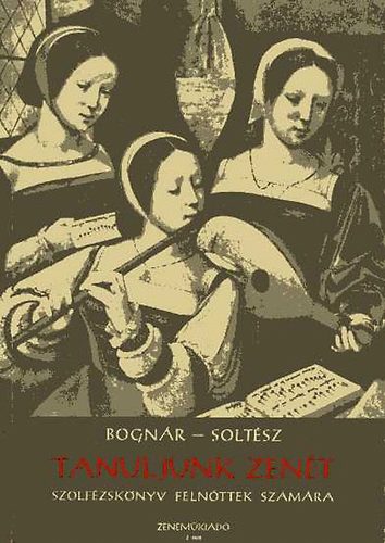 Bognár Rezső; Soltész Erzsébet - Tanuljunk zenét (Szolfézskönyv felnőttek számára)