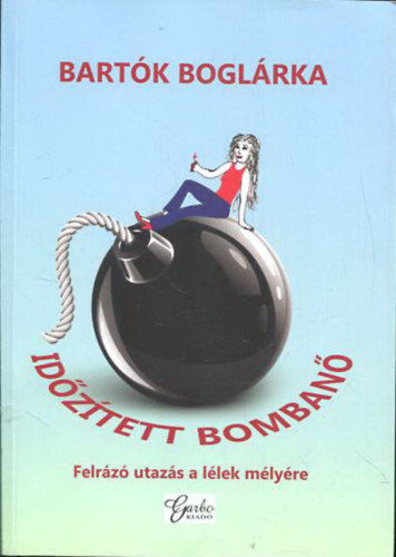 Bartk Boglrka - Idztett bomban - Felrz utazs a llek mlyre