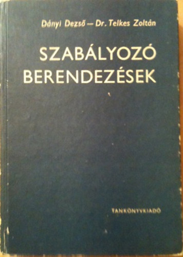 Dnyi-dr.Telkes - Szablyoz berendezsek    (2.javitott kiads)  Szablyoz berendezsek mechanikai, pneumatikai s hidraulikus elemei