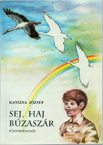 Kanizsa J�zsef - Sej, haj, b�zasz�r (Gyermekversek)