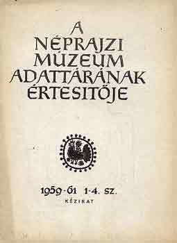 Morvay Pter  (szerk.) - A Nprajzi Mzeum adattrnak rtestje 1959-61. 1-4. sz.