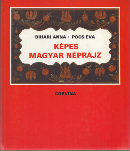 Bihari Anna-Pócs Éva - Képes magyar néprajz