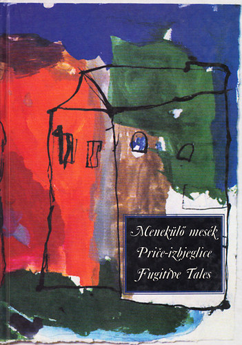 Menekülő mesék - Price izbjeglice - Fugitive tales (Többnyelvű)