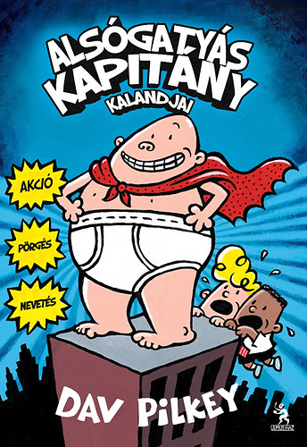 Dav Pilkey - Als�gaty�s kapit�ny kalandjai