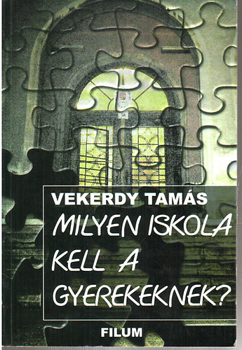 Vekerdy Tam�s - Milyen iskola kell a gyerekeknek ?