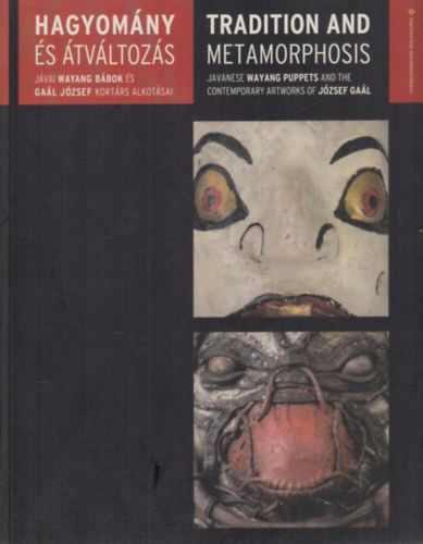 Gaál József Brittig Vera - Hagyomány és átváltozás (Jávai wayang bábok és Gaál József kortárs alkotásai) - kétnyelvű