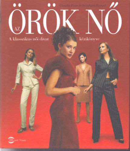 Bernhard Roetzel; Claudia Piras - Az �r�k n� - a klasszikus n�i divat k�zik�nyve