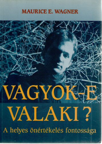 Maurice E. Wagner - Vagyok-e valaki? - A helyes �n�rt�kel�s fontoss�ga