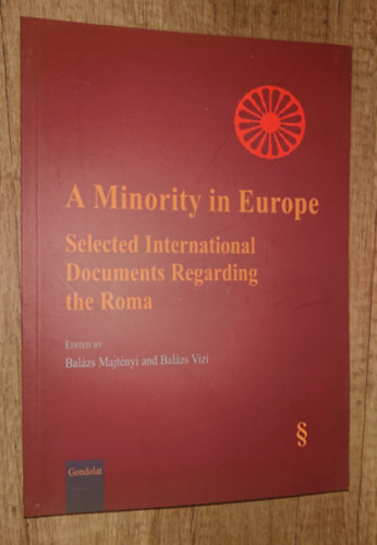 Vizi Bal�zs  (szerk.) Majt�nyi Bal�zs (szerk.) - A Minority in Europe - Selected International Documents Regarding the Roma