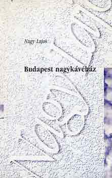 Nagy Lajos - Budapest nagyk�v�h�z