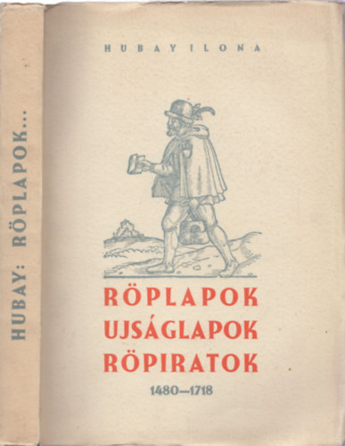 Hubay Ilona - Magyar s magyar vonatkozsu rplapok, ujsglapok, rpiratok az Orszgos Szchnyi Knyvtrban 1480-1718