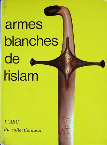Alain Jacob - Islam. Les armes blanches de l'Atlantique a l'Indus.