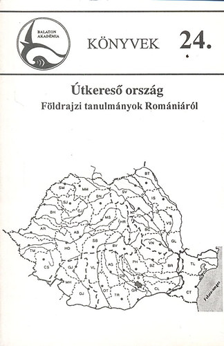 Hajd-Moharos Jzsef - tkeres orszg (Fldrajzi tanulmnyok Romnirl)- Balaton Akadmia Knyvek 24.