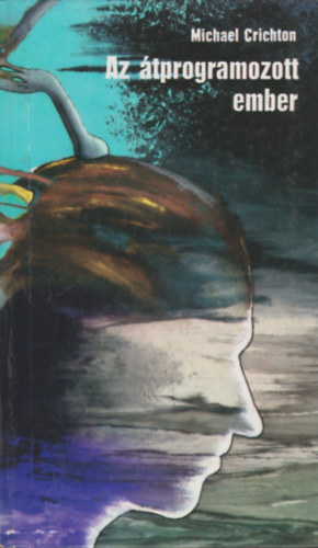 Michael Crichton - Az �tprogramozott ember