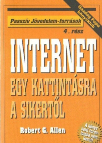 Robert G. Allen - Internet - Egy kattint�sra a sikert�l (Passz�v j�vedelem-forr�sok)