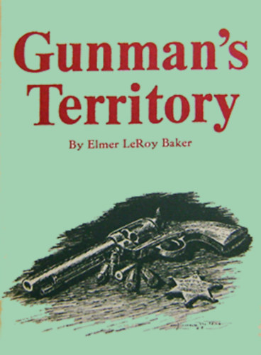 Elmer LeRoy Baker - Gunman's Territory