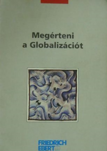 Molnr Jnos Kiss Endre szerk. - Megrteni a Globalizcit
