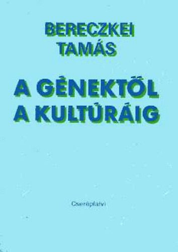 Bereczkei Tamás - A génektől a kultúráig (Szociobiológia és társadalomtudomány)