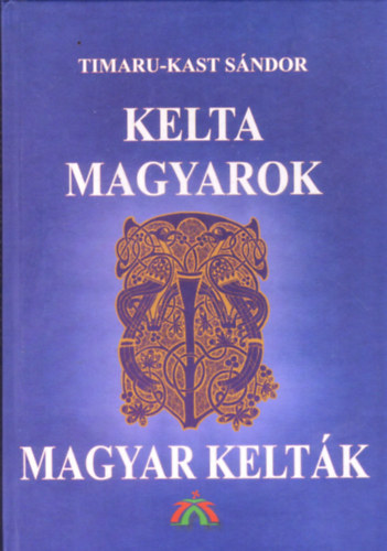 Timaru-Kast S�ndor - Kelta magyarok magyar kelt�k