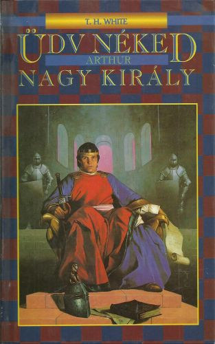 T.H. White - dv nked Arthur, nagy kirly