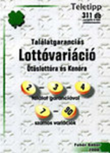 Feh�r G�bor  (szerk.) - 311 db Tal�latgaranci�s lott�vari�ci� �t�slott�ra �s ken�ra