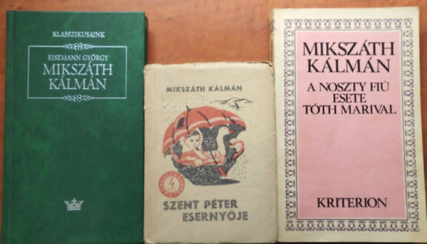 Eisemann György Mikszáth Kálmán - 3 db Mikszáth Kálmán könyv: Beszterce ostroma; Szent Péter esernyője,Mikszáth Kálmán
