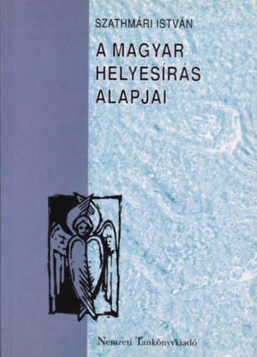 Szathm�ri Istv�n - A magyar helyes�r�s alapjai