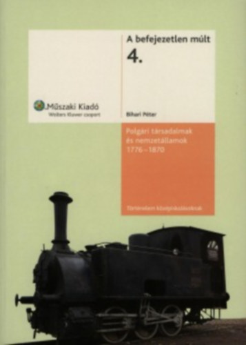 Bihari Pter - Polgri trsadalmak s nemzetllamok, 1776-1870 (A befejezetlen mlt 4.)