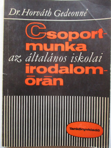 Dr. Horváth Gedeonné - Csoportmunka az általános iskolai irodalomórán