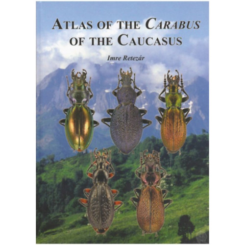 Retezr Imre - Atlas of the Carabus of the Caucasus (Coleoptera, Carabidae)