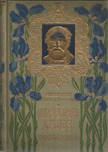 Kossuth Ferencz (szerk.) - Kossuth Lajos válogatott munkái (Remekírók Képes Könyvtára 10.)