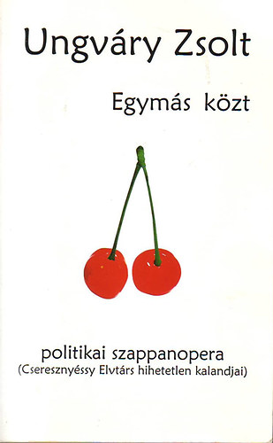 Ungvry Zsolt - Egyms kzt (politikai szappanopera)