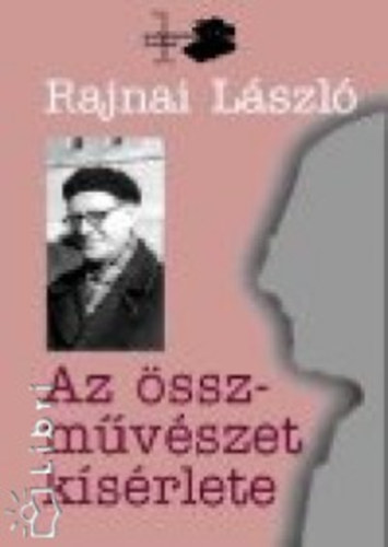 Rajnai L�szl� - Az �sszm�v�szet k�s�rlete
