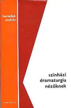 Benedek Andrs - Sznhzi dramaturgia nzknek