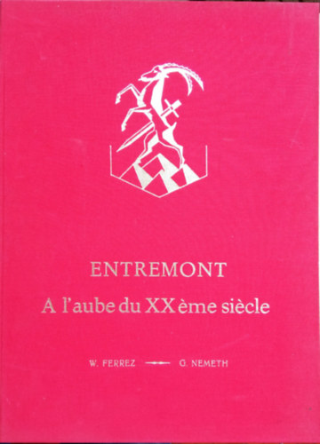 Willy Ferrez - Georges Nmeth - Entremont A l'aube du XX me sicle