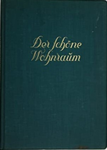 Hermann Schmitz - Der schne Wohnraum - Mit einer Einfhrung in die Geschichte des Wohnraums der letzten zwei Jahrhunderte