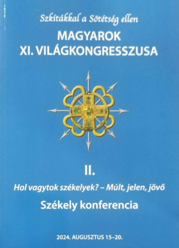 Vetsi Zoltn  (szerk.) - Szktkkal a Sttsg ellen - Magyarok XI. Vilgkongresszusa II. Hol vagytok szkelyek? - Mlt, jelen, jv - Szkely konferencia