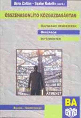 Bara Zoltn  (szerk.) . Szab Katalin (szerk.) - sszehasonlt kzgazdasgtan - Gazdasgi rendszerek, orszgok, intzmnyek