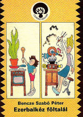 Bencze Szabó Péter - Ezerbalkéz föltalál