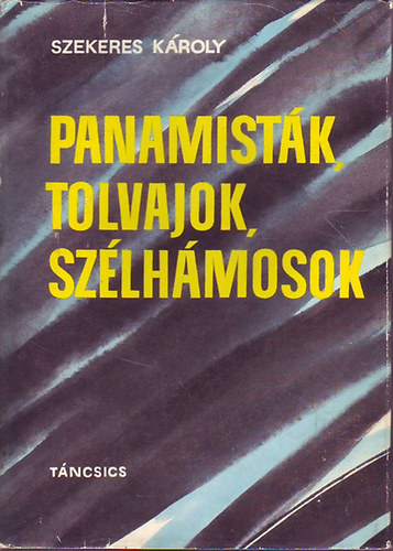 Szekeres K�roly - Panamist�k, tolvajok, sz�lh�mosok