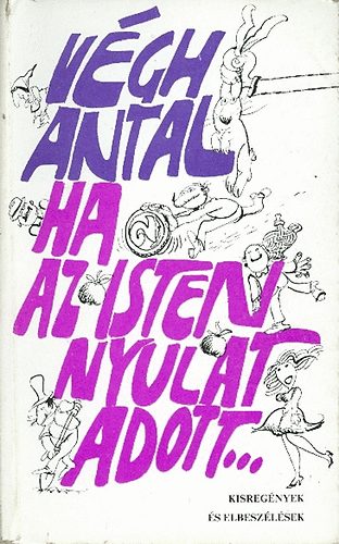 V�gh Antal - Ha az Isten nyulat adott...  (Kisreg�nyek �s elbesz�l�sek)